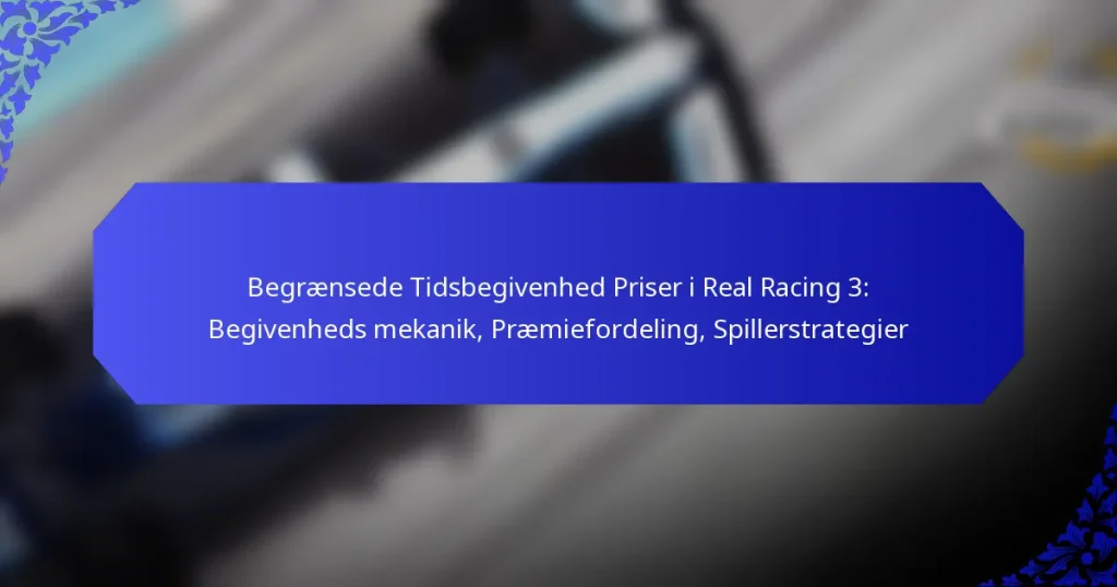 Begrænsede Tidsbegivenhed Priser i Real Racing 3: Begivenheds mekanik, Præmiefordeling, Spillerstrategier