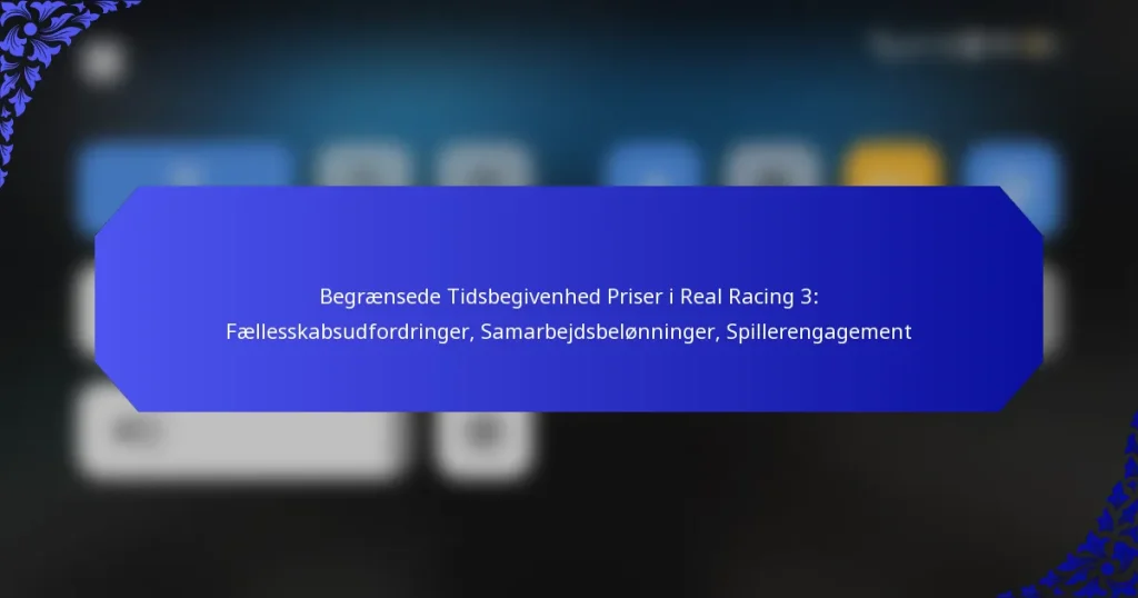 Begrænsede Tidsbegivenhed Priser i Real Racing 3: Fællesskabsudfordringer, Samarbejdsbelønninger, Spillerengagement