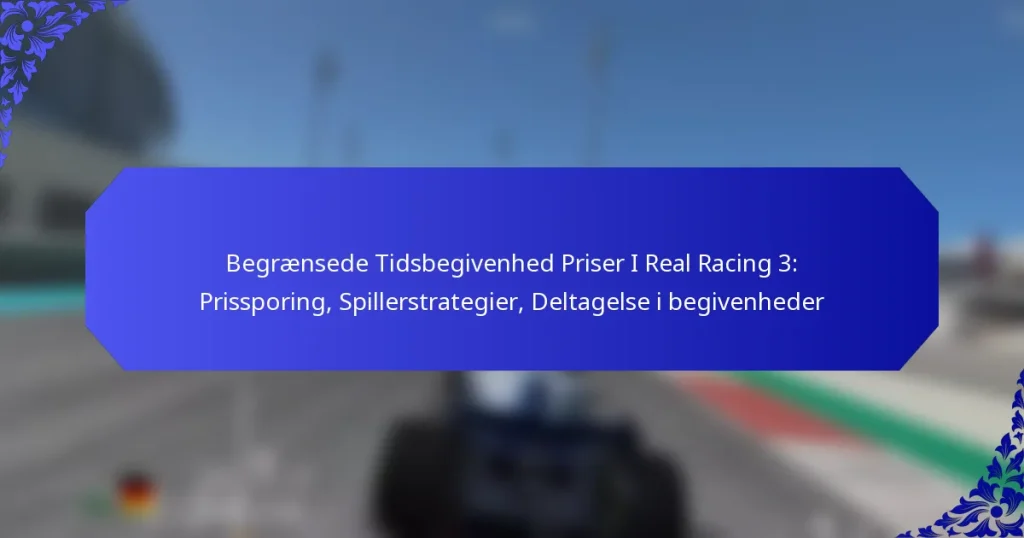 Begrænsede Tidsbegivenhed Priser I Real Racing 3: Prissporing, Spillerstrategier, Deltagelse i begivenheder