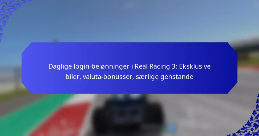 Daglige login-belønninger i Real Racing 3: Eksklusive biler, valuta-bonusser, særlige genstande