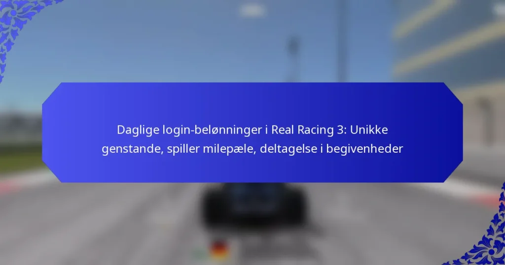 Daglige login-belønninger i Real Racing 3: Unikke genstande, spiller milepæle, deltagelse i begivenheder
