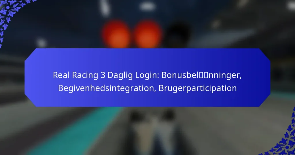 Real Racing 3 Daglig Login: Bonusbelønninger, Begivenhedsintegration, Brugerparticipation
