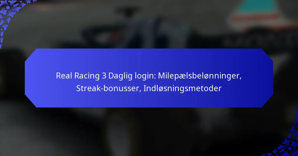 Real Racing 3 Daglig login: Milepælsbelønninger, Streak-bonusser, Indløsningsmetoder