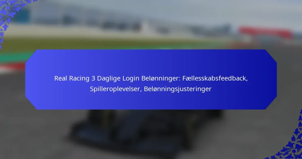 Real Racing 3 Daglige Login Belønninger: Fællesskabsfeedback, Spilleroplevelser, Belønningsjusteringer
