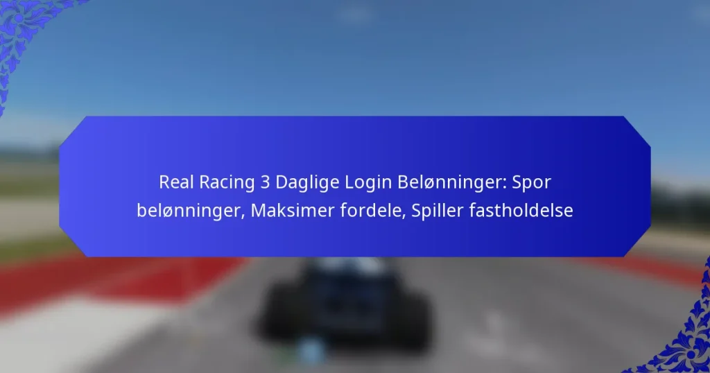 Real Racing 3 Daglige Login Belønninger: Spor belønninger, Maksimer fordele, Spiller fastholdelse