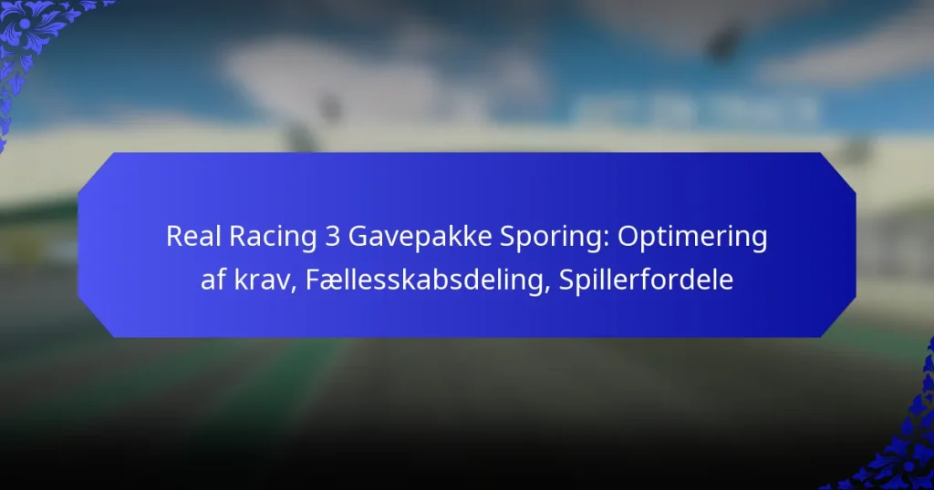 Real Racing 3 Gavepakke Sporing: Optimering af krav, Fællesskabsdeling, Spillerfordele