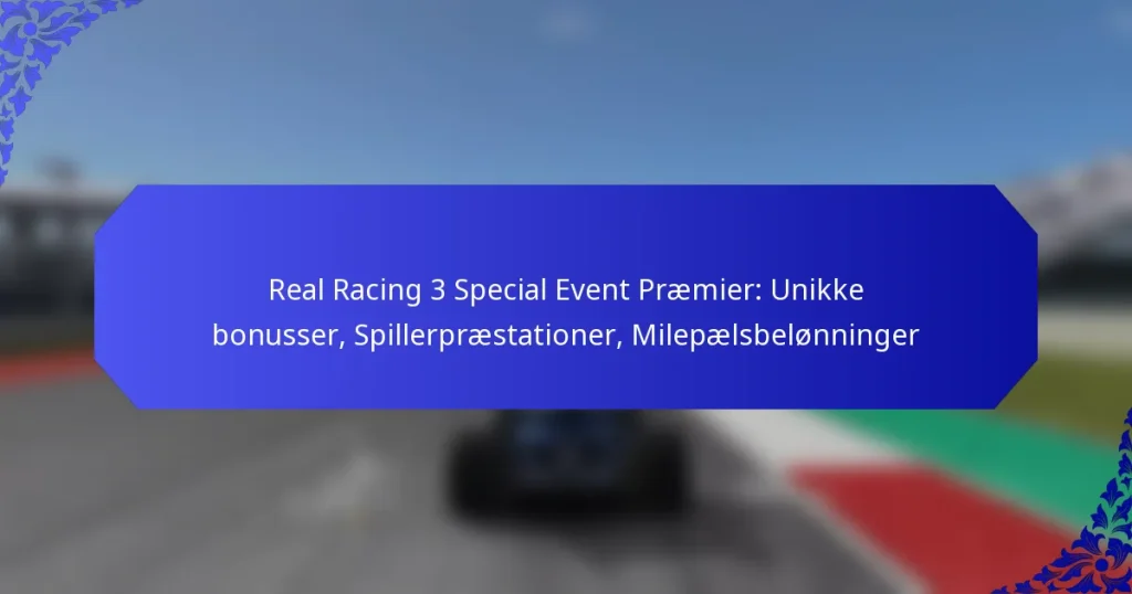 Real Racing 3 Special Event Præmier: Unikke bonusser, Spillerpræstationer, Milepælsbelønninger