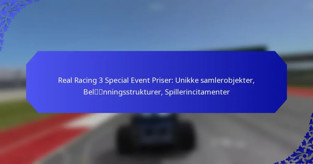 Real Racing 3 Special Event Priser: Unikke samlerobjekter, Belønningsstrukturer, Spillerincitamenter