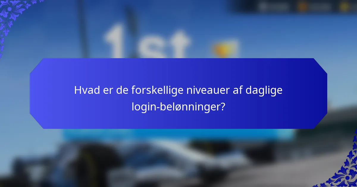 Hvad er de forskellige niveauer af daglige login-belønninger?