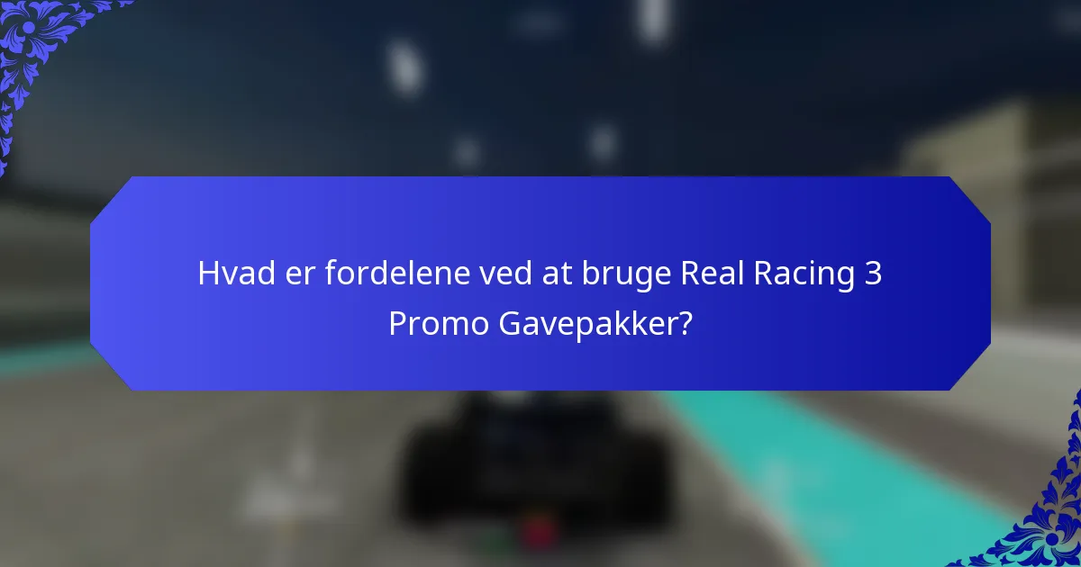 Hvad er fordelene ved at bruge Real Racing 3 Promo Gavepakker?