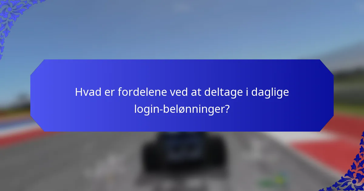 Hvad er fordelene ved at deltage i daglige login-belønninger?