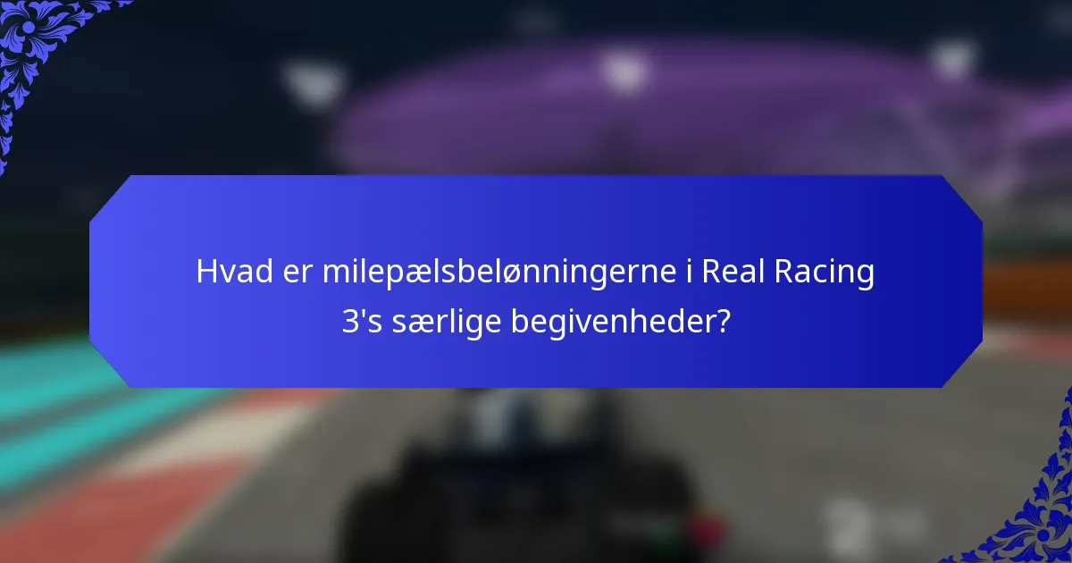 Hvad er milepælsbelønningerne i Real Racing 3's særlige begivenheder?