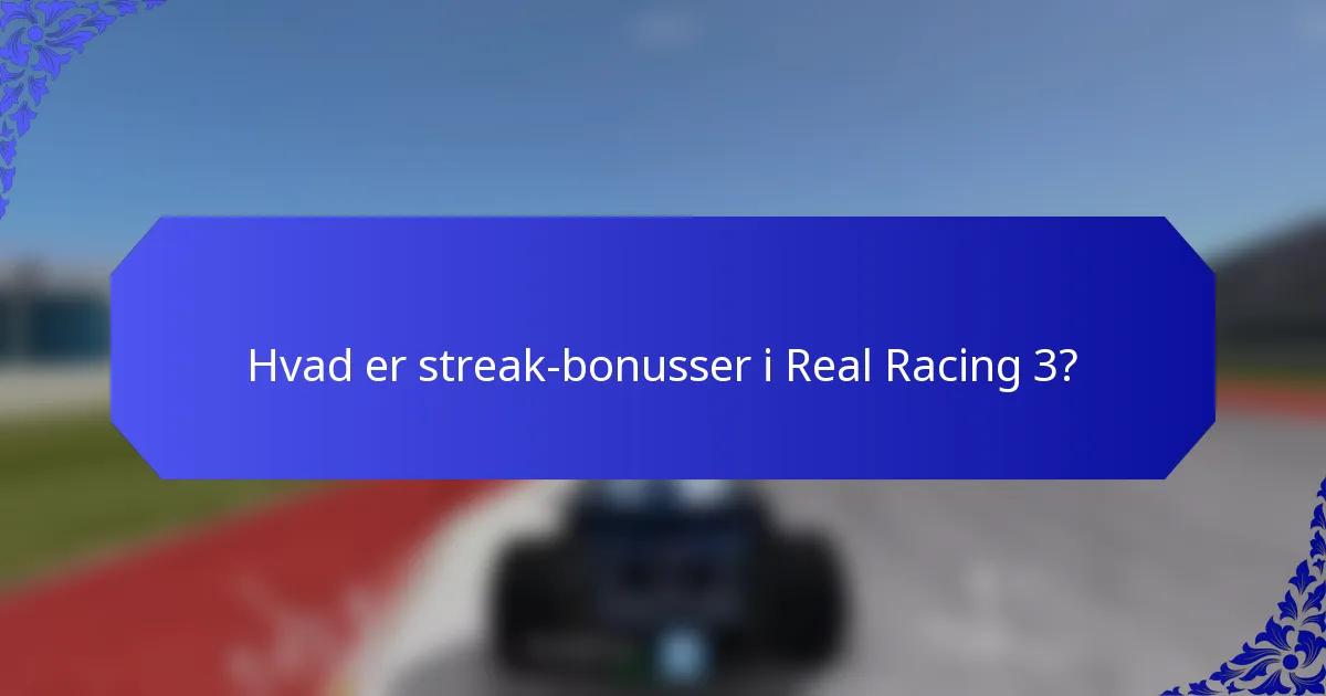 Hvad er streak-bonusser i Real Racing 3?