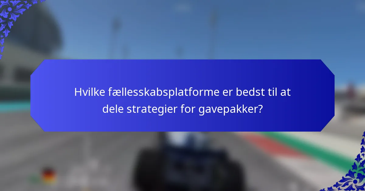 Hvilke fællesskabsplatforme er bedst til at dele strategier for gavepakker?