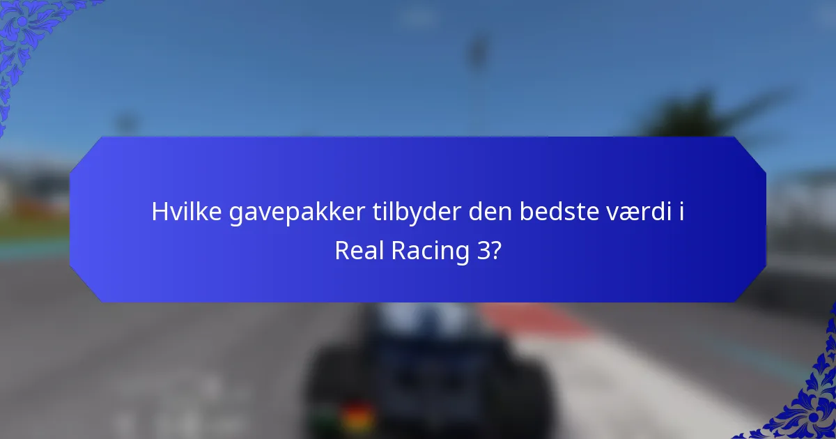 Hvilke gavepakker tilbyder den bedste værdi i Real Racing 3?