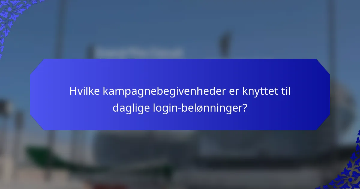 Hvilke kampagnebegivenheder er knyttet til daglige login-belønninger?