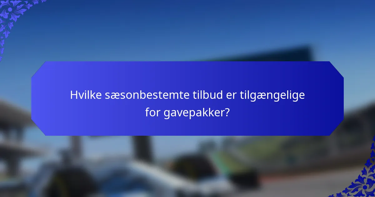 Hvilke sæsonbestemte tilbud er tilgængelige for gavepakker?