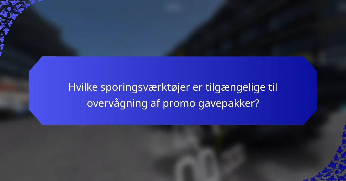 Hvilke sporingsværktøjer er tilgængelige til overvågning af promo gavepakker?