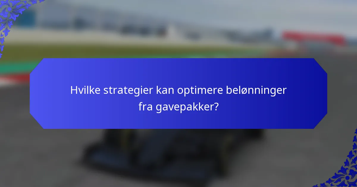 Hvilke strategier kan optimere belønninger fra gavepakker?