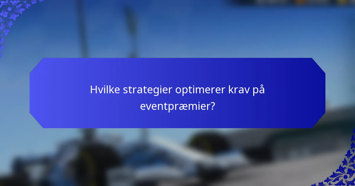 Hvilke strategier optimerer krav på eventpræmier?