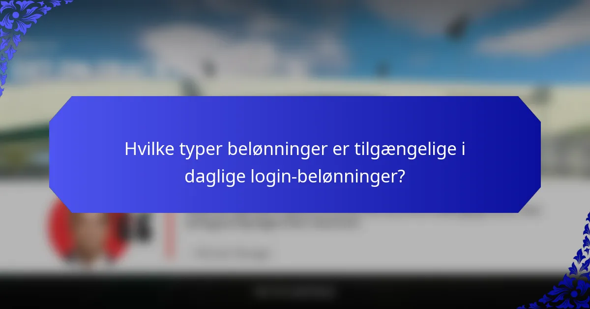 Hvilke typer belønninger er tilgængelige i daglige login-belønninger?