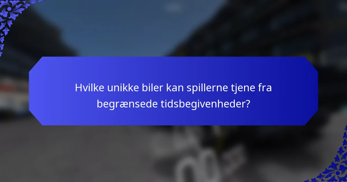 Hvilke unikke biler kan spillerne tjene fra begrænsede tidsbegivenheder?