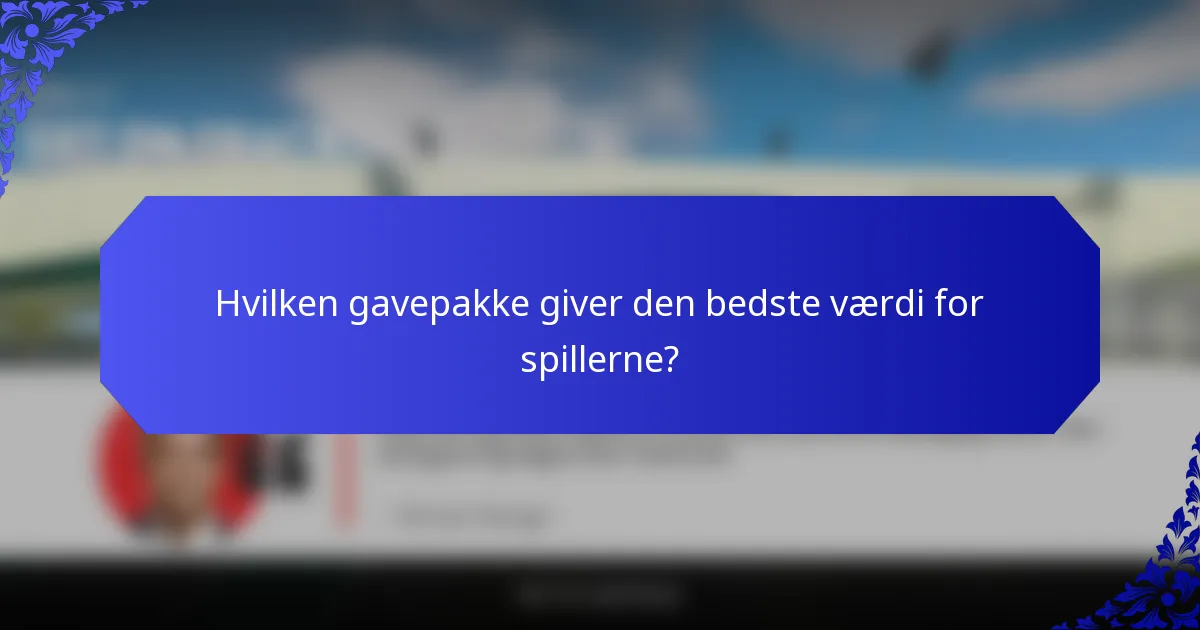 Hvilken gavepakke giver den bedste værdi for spillerne?