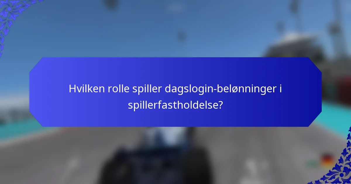Hvilken rolle spiller dagslogin-belønninger i spillerfastholdelse?