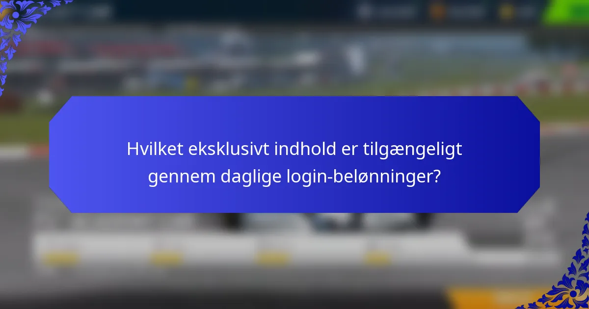 Hvilket eksklusivt indhold er tilgængeligt gennem daglige login-belønninger?