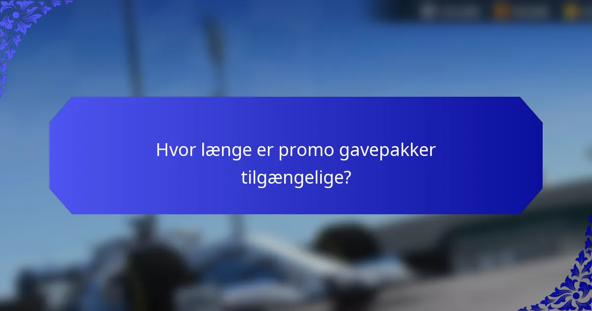 Hvor længe er promo gavepakker tilgængelige?