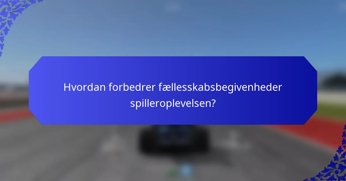 Hvordan forbedrer fællesskabsbegivenheder spilleroplevelsen?
