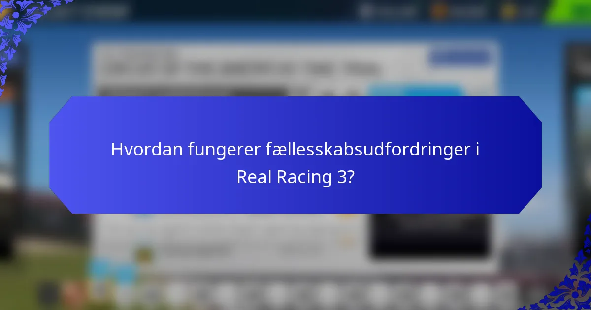 Hvordan fungerer fællesskabsudfordringer i Real Racing 3?