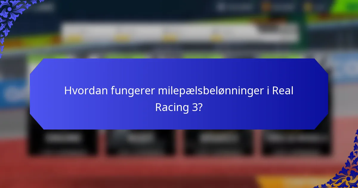 Hvordan fungerer milepælsbelønninger i Real Racing 3?