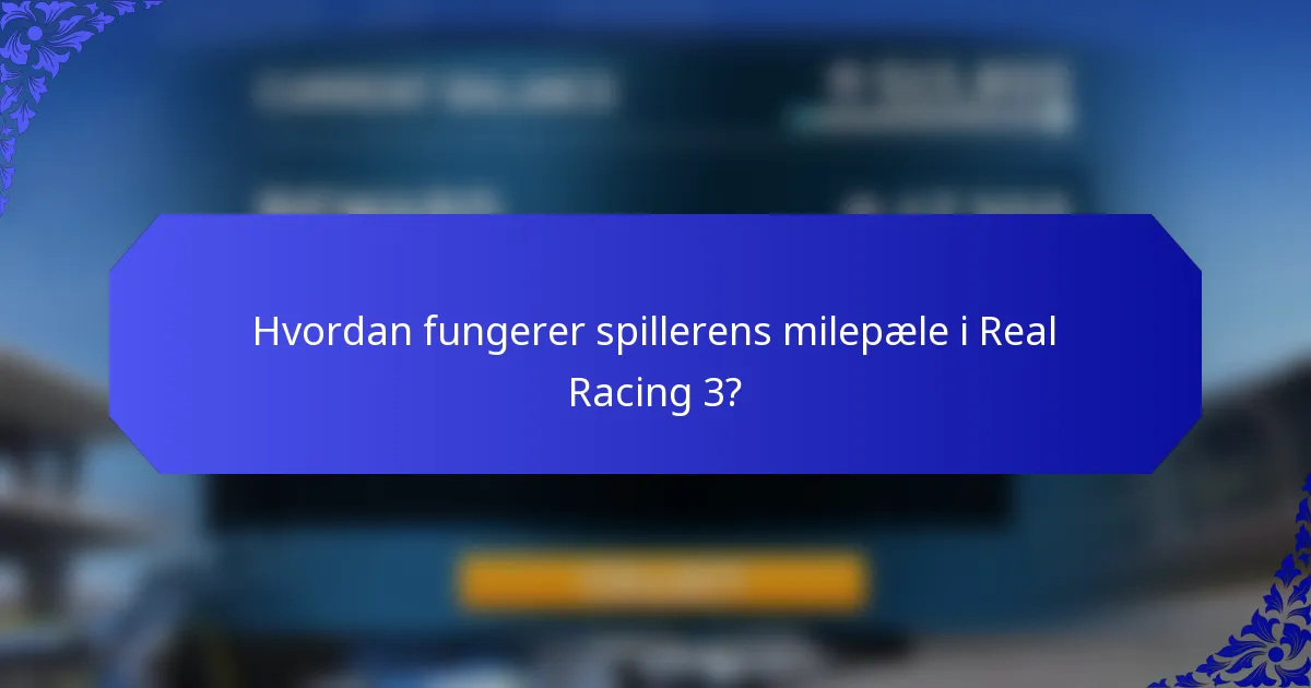 Hvordan fungerer spillerens milepæle i Real Racing 3?