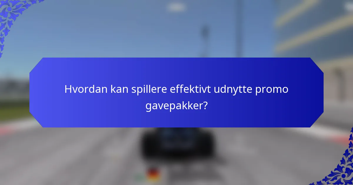 Hvordan kan spillere effektivt udnytte promo gavepakker?