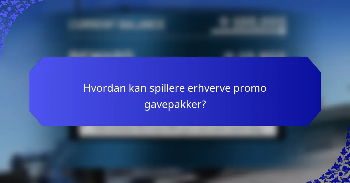 Hvordan kan spillere erhverve promo gavepakker?