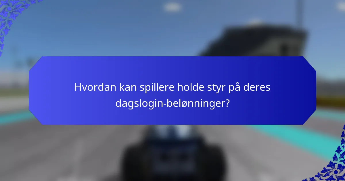 Hvordan kan spillere holde styr på deres dagslogin-belønninger?