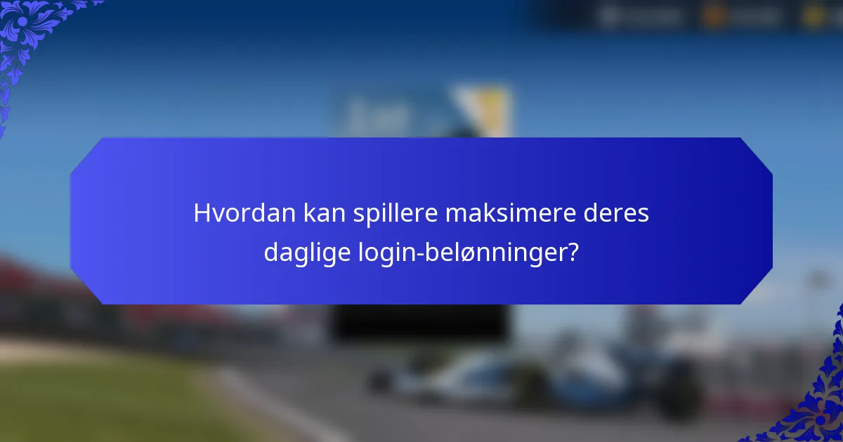 Hvordan kan spillere maksimere deres daglige login-belønninger?