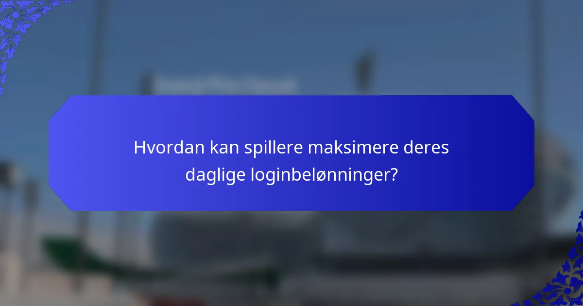 Hvordan kan spillere maksimere deres daglige loginbelønninger?