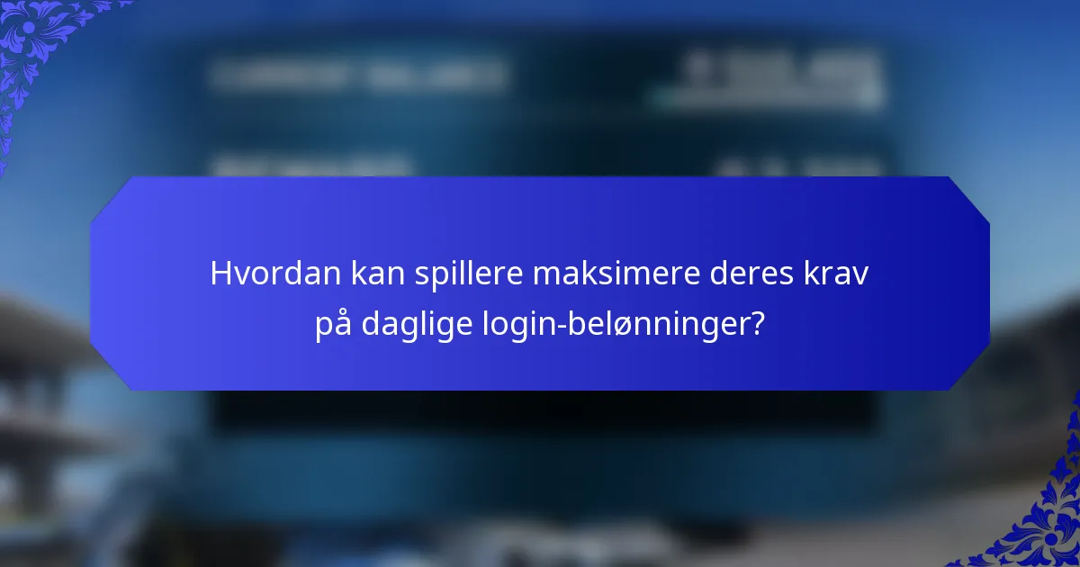 Hvordan kan spillere maksimere deres krav på daglige login-belønninger?
