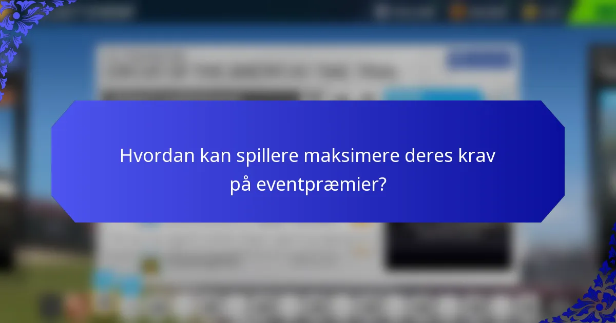 Hvordan kan spillere maksimere deres krav på eventpræmier?