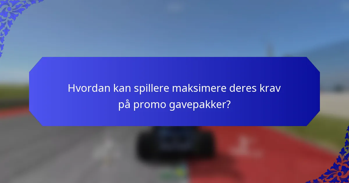 Hvordan kan spillere maksimere deres krav på promo gavepakker?