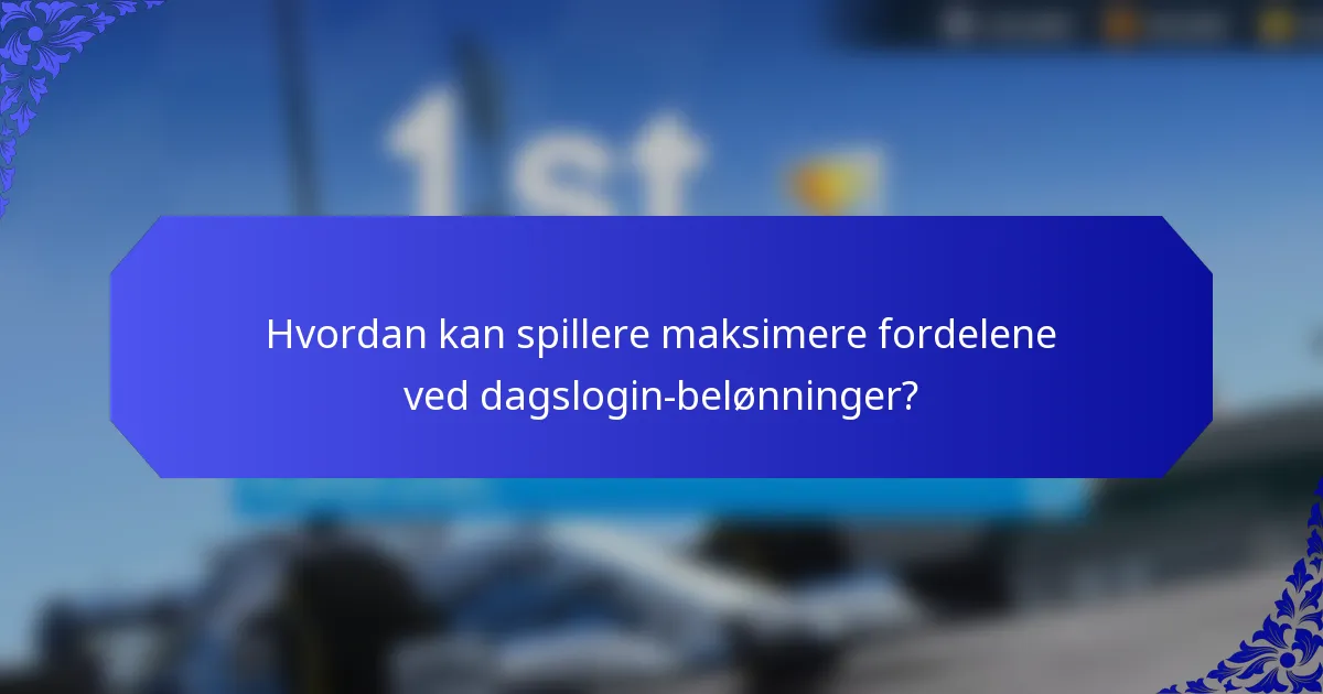 Hvordan kan spillere maksimere fordelene ved dagslogin-belønninger?