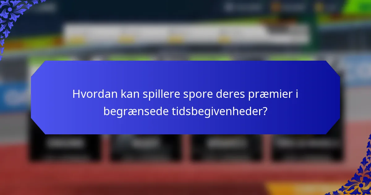Hvordan kan spillere spore deres præmier i begrænsede tidsbegivenheder?