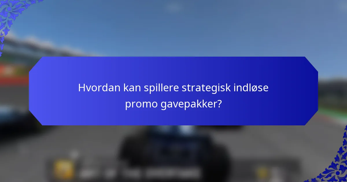 Hvordan kan spillere strategisk indløse promo gavepakker?
