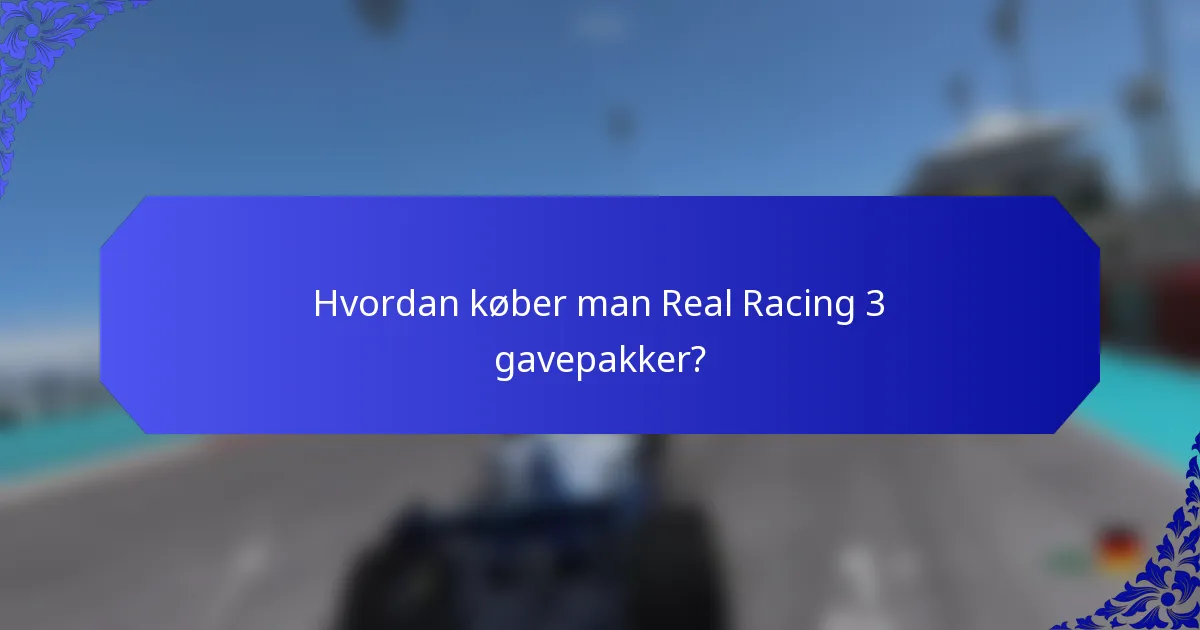 Hvordan køber man Real Racing 3 gavepakker?