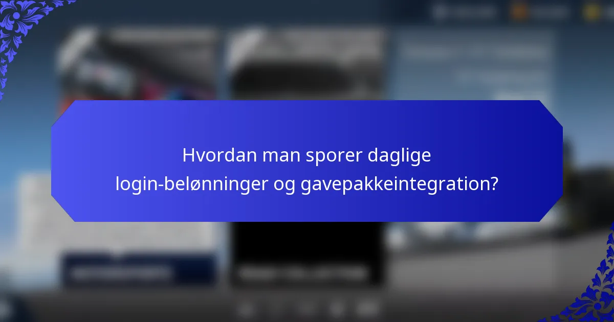 Hvordan man sporer daglige login-belønninger og gavepakkeintegration?