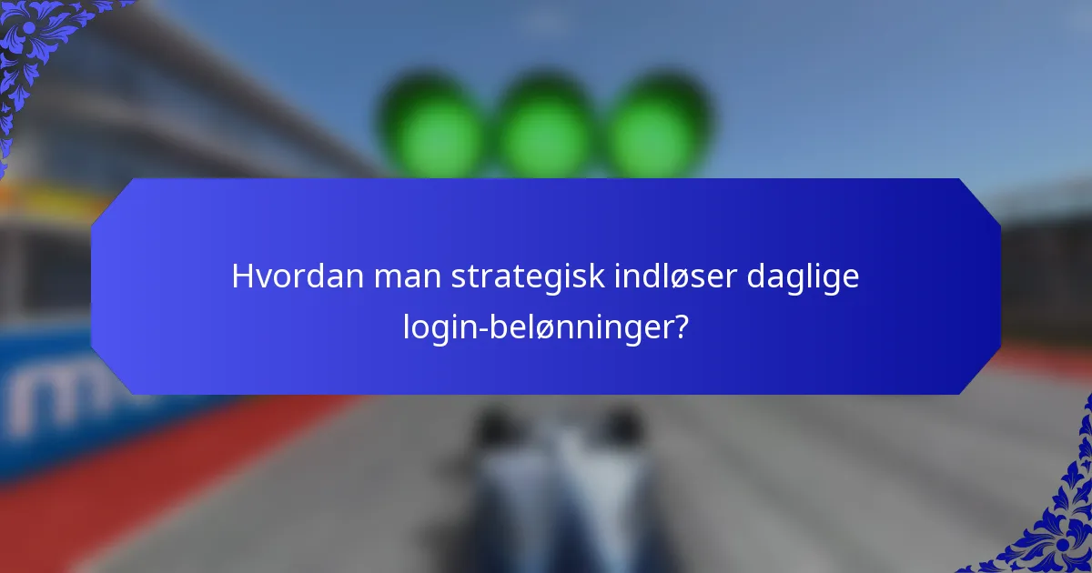 Hvordan man strategisk indløser daglige login-belønninger?