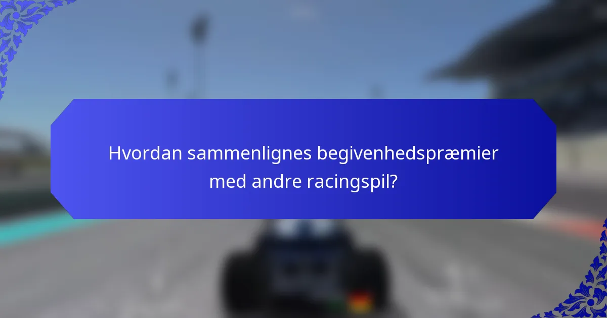 Hvordan sammenlignes begivenhedspræmier med andre racingspil?
