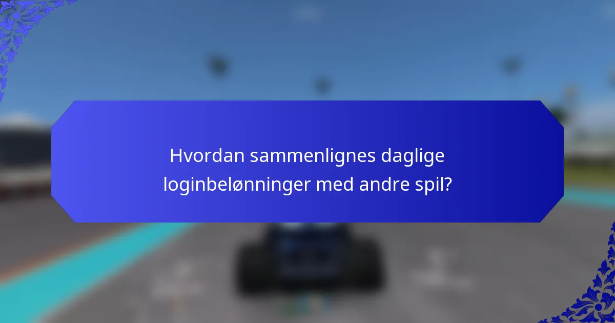 Hvordan sammenlignes daglige loginbelønninger med andre spil?